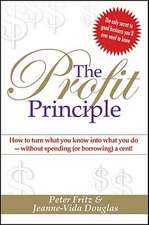 The Profit Principle: How to Turn What You Know Into What You Do - Without Spending (or Borrowing) a Cent!