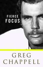 Fierce Focus - Greg Chappell