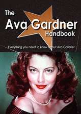 The Ava Gardner Handbook - Everything You Need to Know about Ava Gardner