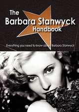 The Barbara Stanwyck Handbook - Everything You Need to Know about Barbara Stanwyck