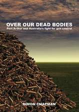 Over Our Dead Bodies: Port Arthur and Australia's Fight for Gun Control