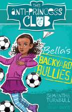 The Anti-Princess Club: Bella's Backyard Bullies