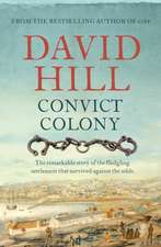 Convict Colony: The Remarkable Story of the Fledgling Settlement That Survived Against the Odds