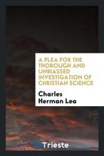 A Plea for the Thorough and Unbiassed Investigation of Christian Science