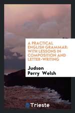 A Practical English Grammar: With Lessons in Composition and Letter-Writing