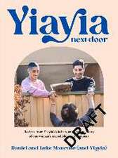 Yiayia Next Door: Recipes from Yiayia's Kitchen, and the True Story of One Woman's Incredible Act of Kindness