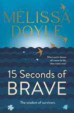 Fifteen Seconds of Brave: The Wisdom of Survivors