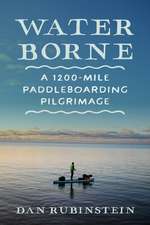 Water Borne: A 1,200-Mile Paddleboarding Pilgrimage