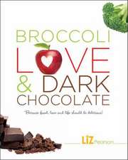 Broccoli, Love and Dark Chocolate: Because Food, Love, and Life Should Be Delicious!