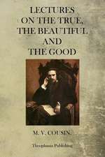 Lectures on the True, the Beautiful and the Good