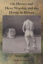 On Heroes and Hero Worship and the Heroic in History