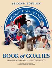 Hockey Hall of Fame Book of Goalies: Profiles, Memorabilia, Essays and Stats