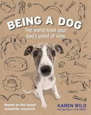 Being a Dog: The World from Your Dog's Point of View