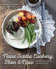 Nova Scotia Cookery, Then and Now: Modern Interpretations of Heritage Recipes