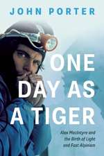 One Day As A Tiger: Alex MacIntyre and the Birth of Light and Fast Alpinism