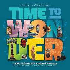 Time to Wonder - Volume 2: A Kid's Guide to Bc's Regional Museums: Vancouver Island, Salt Spring, Alert Bay, and Haida Gwaii