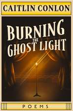 Burning the Ghost Light: Poems