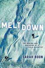 Meltdown: The Making and Breaking of a Field Scientist