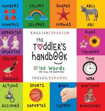 The Toddler's Handbook: Bilingual (English / Spanish) (Ingles / Espanol) Numbers, Colors, Shapes, Sizes, ABC Animals, Opposites, and Sounds, w