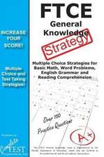 Ftce General Knowledge Test Stategy!: Winning Multiple Choice Strategies for the Ftce General Knowledge Test