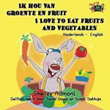 Ik hou van groente en fruit / I Love to Eat Fruits and Vegetables: bilingual dutch, english kids books