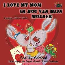 I Love My Mom / Ik hou van mijn moeder: bilingual dutch, english kids books