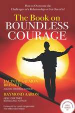 The Book on Boundless Courage: How to Overcome the Challenges of a Relationship or Get Out of it!