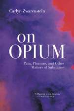 On Opium: Pain, Pleasure, and Other Matters of Substance