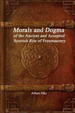 Morals and Dogma of the Ancient and Accepted Scottish Rite of Freemasonry