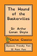 The Hound of the Baskervilles (Cactus Classics Dyslexic Friendly Font)