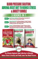 Blood Pressure Solution, Adrenal Reset Diet To Reduce Stress & Anxiety - 3 Books in 1 Bundle