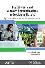 Digital Media and Wireless Communications in Developing Nations: Agriculture, Education, and the Economic Sector