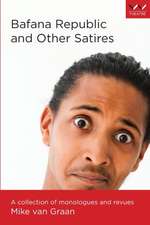 Bafana Republic and Other Satires: A Collection of Monologues and Revues