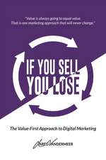 If You Sell, You Lose: The Value-First Approach to Digital Marketing