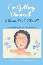 I'm Getting Divorced Where Do I Start?: A Simple Divorce Self Help Journal