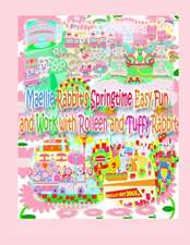 Maellie Rabbit's Springtime Easy Fun and Work with Rolleen and Tuffy Rabbit