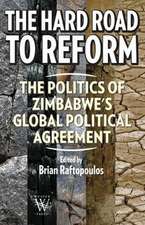 The Hard Road to Reform. the Politics of Zimbabwe's Global Political Agreement