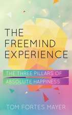 The Freemind Experience: The Three Pillars of Absolute Happiness