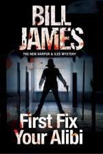 James, B: First Fix Your Alibi