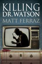 Killing Dr. Watson: 2nd Edition