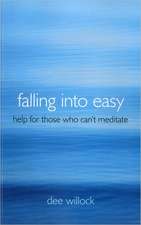 Falling Into Easy – Help For Those Who Can`t Meditate