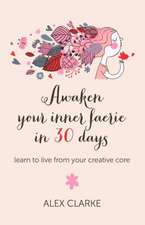 Awaken your inner faerie in 30 days – learn to live from your creative core