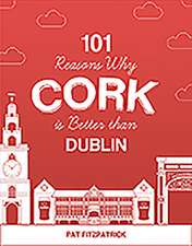 101 Reasons Why Cork is Better than Dublin