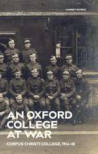 An Oxford College at War: Corpus Christi College, 1914-18