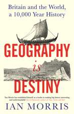 Geography Is Destiny: Britain and the World, a 10,000 Year History