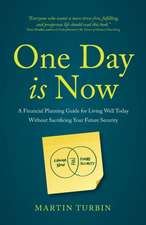 One Day Is Now - A Financial Planning Guide for Living Well Today Without Sacrificing Your Future Security