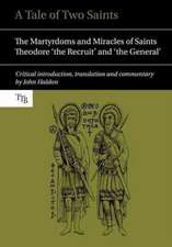 A Tale of Two Saints – The Martyrdoms and Miracles of Saints Theodore `the Recruit` and `the General`