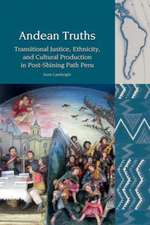 Andean Truths – Transitional Justice, Ethnicity, and Cultural Production in Post–Shining Path Peru