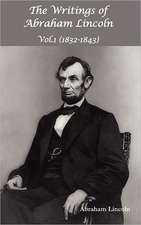 The Writings of Abraham Lincoln, Vol.1, 1832-1843 - Constitutional Edition