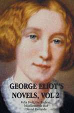 George Eliot's Novels, Volume 2 (Complete and Unabridged): Felix Holt, the Radical, Middlemarch, Daniel Deronda.